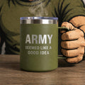 Green mug with 'ARMY SEEMED LIKE A GOOD IDEA' text held by a person wearing a green shirt and brown gloves.