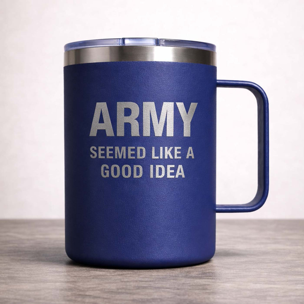 ARMY. SEEMED LIKE A GOOD IDEA